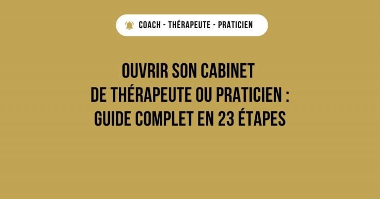 Ouvrir son cabinet de thérapeute ou Praticien : Guide complet en 23 étapes